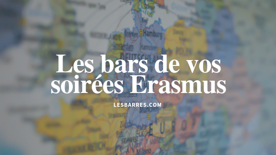 Les bars de vos soirées Erasmus